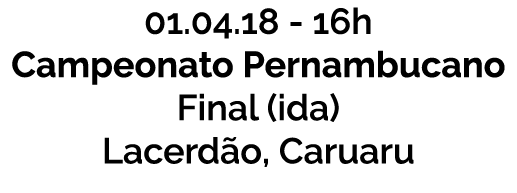 01 04 18 - 16h Campeonato Pernambucano Final  ida  Lacerd o  Caruaru