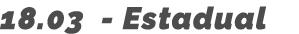18 03 - Estadual
