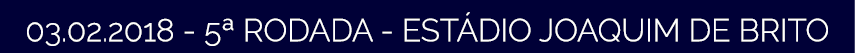 03 02 2018 - 5  RODADA - EST DIO JOAQUIM DE BRITO