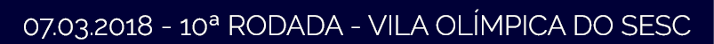 07 03 2018 - 10  RODADA - VILA OL MPICA DO SESC