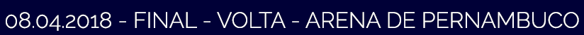 08 04 2018 - FINAL - VOLTA - ARENA DE PERNAMBUCO