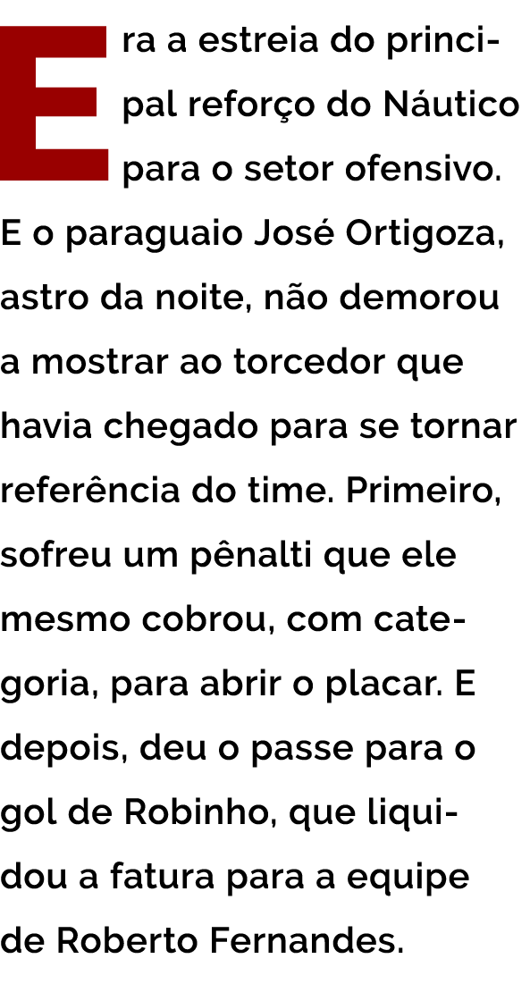 Era a estreia do principal refor o do N utico para o setor ofensivo  E o paraguaio Jos  Ortigoza  astro da noite  n o   