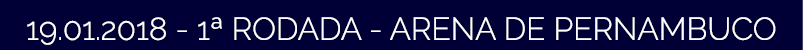 19 01 2018 - 1  RODADA - ARENA DE PERNAMBUCO