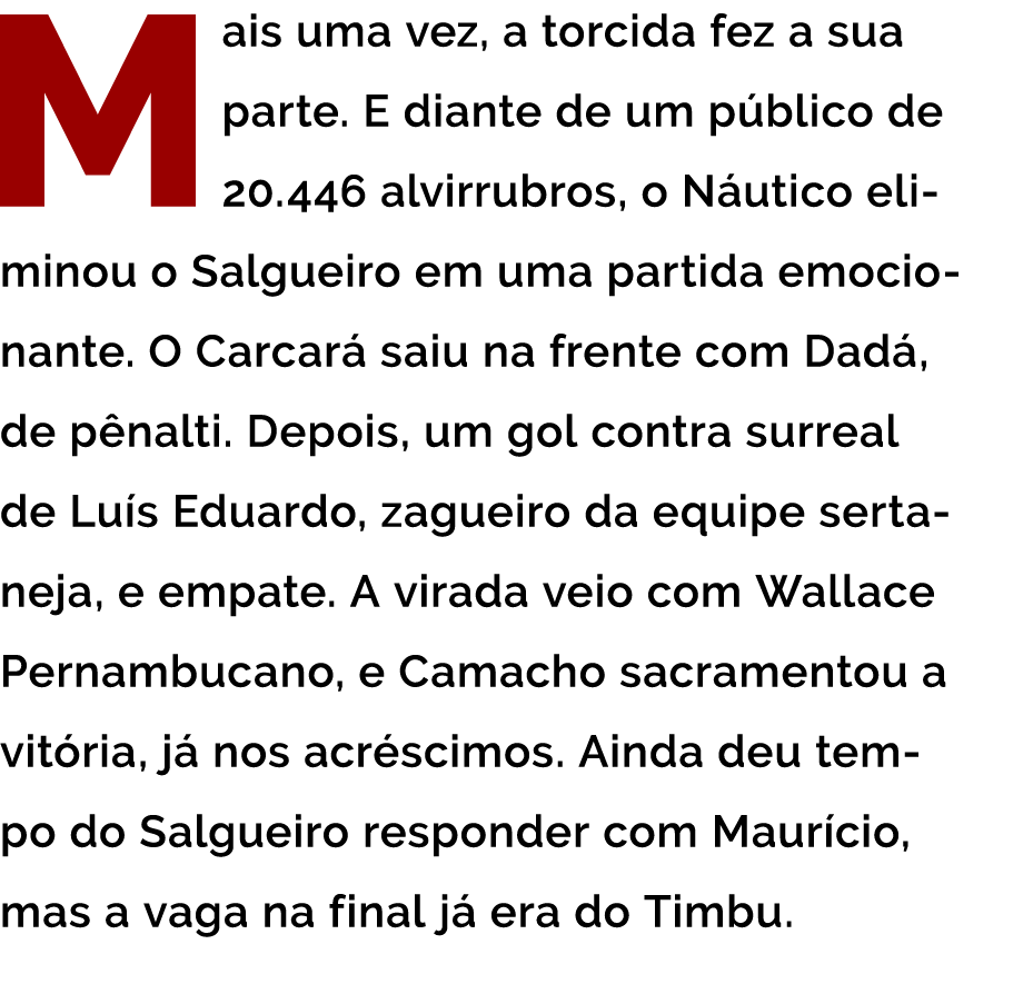 Mais uma vez  a torcida fez a sua parte  E diante de um p blico de 20 446 alvirrubros  o N utico eliminou o Salgueiro   