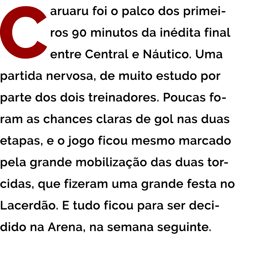 Caruaru foi o palco dos primeiros 90 minutos da in dita final entre Central e N utico  Uma partida nervosa  de muito    