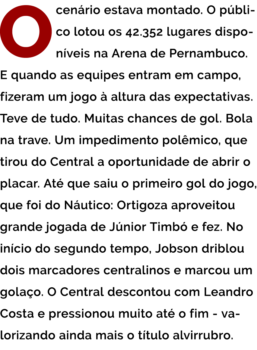 O cen rio estava montado  O p blico lotou os 42 352 lugares dispon veis na Arena de Pernambuco  E quando as equipes e   