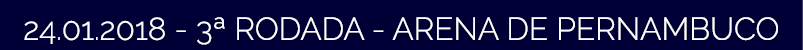 24 01 2018 - 3  RODADA - ARENA DE PERNAMBUCO